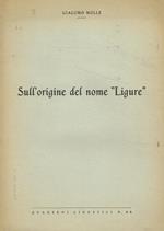 Sull'origine del nome Ligure. Estratto dal Bollettino Ligustico anno 1958 n.3