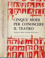 Cinque modi per conoscere il teatro. Shakespeare, Molière, Pirandello, Brecht, Ionesco