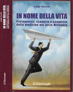 In nome della vita. Protagonisti, scoperte e conquiste della medicina nel terzo Millennio