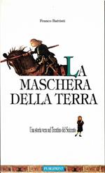 La Maschera Della Terra. Una Storia Vera Nel Trentino Del Seicento