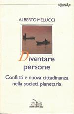 Diventare Persone. Conflitti E Nuova Cittadinanza Nella Societa' Planetaria