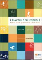 I Piaceri Dell'energia. Natura, Sport, Gastronomia, Arte E Musica Guida 2005