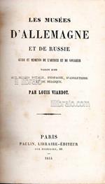 Les musees d'Allemagne et la Russie. Guide et mémento de l'artiste et du voyageur faisant suite aux musées d'Italie, d'Espagne, d'Angleterre et de Belgique