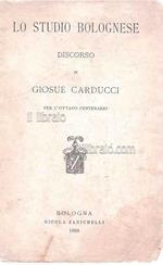 Lo studio bolognese. Discorso di Giosuè Carducci per l'ottavo centenario