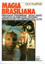 Magia brasiliana. Personaggi straordinari, Rituali Magici. Viaggio in un paese dove i fenomeni parapsicologici ne caratterizzano la vita