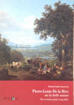 Pierre-Louis De La Rive ou la belle nature. Vie et oeuvre peint (1753 - 1817)