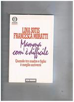 Mamma come è difficile. Quando tra madre e figlia è meglio scriversi. Coll. Oscar