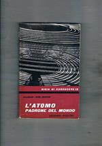 L' atomo padrone del mondo