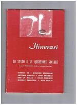 Itinerari, rivista mensile di cultura. n° gen-feb. 1968. Lo stato e la questione sociale. Scritti di G. Bo, G. Brodolini, A. Giolitti, L. Granelli, U. La Malfa, D. Mariotti, M. Pellicani, V. Scalia