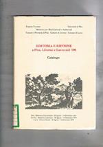 Catalogo della mostra bibliografica-documentaria sull'editoria e le riforme a Pisa, Livorno e Lucca nel '700. In occasione della celebrazione del 5° Congresso Internazionale sull'Illuminismo in Pisa della Società Internazionale di Studi del XVIII° secolo