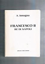 Francesco Secondo Re di Napoli. Storia del Reame delle Due Sicilie 1859-1896. Versione dal francese con introduzione storica di F. S. Luvarà. Ristampa anastatica dell'edizione di napoli del 1898