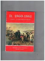 Il 1860-1861 nel centenario. Narrazione breve degli eventi, notizie storiche della guerra