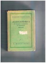 Alessandro I° il romantico antagonista di Napoleone 1800-1825