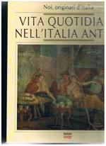 Vita quotidiana nell'Italia antica: vol. I° Vita in famiglia vol. II° Vita in società