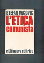 L' etica comunista. Nuova edizione riveduta e ampliata