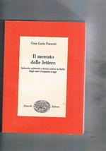 Il mercato delle lettere. Industria culturale e lavoro critico in Italia dagli anni cinquanta ad oggi. Coll. I Saggi