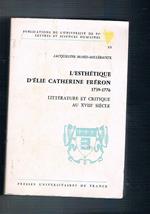 L' esthetique d'Elie Catherine Fréron 1739-1776. Litterature at critique au XVIII siècle