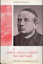 Il servo della carità Beato Luigi Guanella. Presentazione di S. Em. Il Card. Luigi Traglia