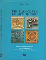 Protagonisti le arti minori. Storia dell'artigianato nella provincia milanese iferita al rapporto con la Brianza