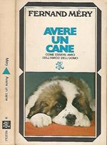 Avere un cane. Come essere amici dell'amico dell'uomo