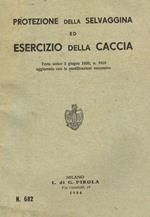 Protezione della selvaggina ed esercizio della caccia. Testo unico 5 giugno 1939, n.1016 aggiornato con le modificazioni successive