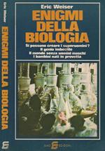 Enigmi della biologia. Si possono creare gli uomini? - Il genio imbecille - Il mondo senza uomini maschi - I bambini nati in provetta