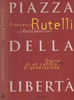 Piazza della Libertà. Storia di un cambio di generazione