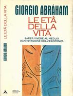 Le età della vita. Saper vivere al meglio ogni stagione dell'esistenza