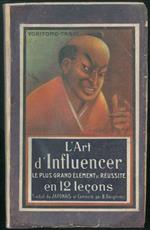 L' Art d'influencer. Le plus grand élément de réussite en 12 Lecons. Traduit du japonais, commenté par B. Dangennes