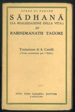 Opere di Tagore. Sadhana (La realizzazione della vita). Traduzione di A. Carelli (Unica autorizzata per l'Italia)