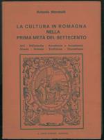 La cultura in romagna bella prima metà del Settecento. Arti-Biblioteche-Accademie e Accademici-Scuole-Scienza-Erudizione-Giornalismo. Prefazione di Aldo Spallicci