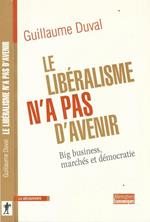 Le libéralisme n'a pas d'avenir. Big business, marchés et démocratie