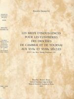 Les Brefs D' Indulgences pour les Confreries des Dioceses de Cambrai et de Tournai aux XVIIe et XVIIIe siecle - A. S. V. Sec. Brev, Indulg. Perpetuae, 2 - 9