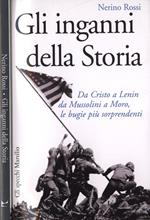 Gli inganni della storia. Da Cristo a Lenin, da Mussolini a Moro, le bugie più sorprendenti