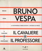 Il cavaliere e il professore. La scommessa di Berlusconi. Il ritorno di Prodi