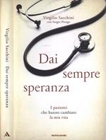 Dai sempre speranza. I pazienti che hanno cambiato la mia vita di: Virgilio Sacchini Con Sergio Perego