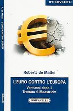 L' euro contro l'Europa. Vent'anni dopo il Trattato di Maastricht