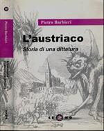 L' austriaco. Storia di una dittatura