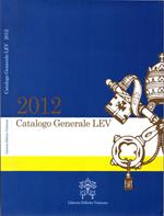 Libreria Editrice Vaticana - Catalogo Generale. Edizione 2012