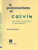 Le protestantisme et Calvin. Que faire d' un aieul si encombrant ?