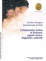 L' Umanesimo Latino In Svizzera, Aspetti Storici, Linguistici, Culturali. Atti Del Convegno Internazionale Di Studi