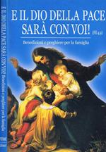 E il Dio della Pace sarà con Voi!. Benedizioni e Preghiere per la Famiglia