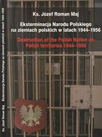 Eksterminacja Narodu Polskiego na ziemiach polskich w latach 1944 – 1956. Destuction of the Polish Nation on Polish territories 1944 – 1956