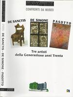 Confronti da museo. Fabio De Sanctis, Vincenzo De Simone, Paolo Pasotto. Tre artisti della Generazione anni Trenta