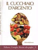 IL Cucchiaio D'Argento Vol.5. Pollame, Coniglio, Ricette Alla Griglia Di: Clelia D'Onofrio A Cura Di