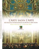 L' arte salva l'arte. XIII Festival Internazionale di Musica e Arte Sacra. Roma e Vaticano 22-29 ottobre 2014