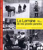 La Lorraine de Nos Grands-Parents. Les Gens, les Métiers, les Lieux autour de 1900