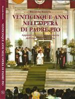 Venticinque anni nell' Opera di Padre Pio. Appunti e notizie per la storia dell' Opera di Padre Pio