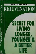 Rejuvenation. Secret for living longer, younger & a better life