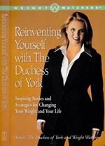 Reinventing yourself with the Duchess of York. Inspiring stories and strategies for changing your weight and your life